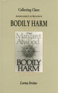 Collection Clues: Margaret Atwood's Bodily Harm di Lorna Irvine edito da ECW PR