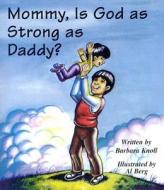 Mommy, Is God as Strong as Daddy? di Barbara Knoll edito da DESTINY IMAGE INC