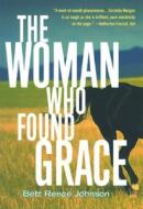 The Woman Who Found Grace di Bett Reece Johnson edito da Cleis Press
