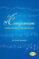 The Singer's Companion: A Guide to Improving Your Voice and Performance [With CD] di Brent Monahan edito da LIMELIGHT ED