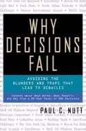 Why Decisions Fail - Avoiding The Blunders And Traps That Lead To Debacles di Paul C. Nutt edito da Berrett-koehler