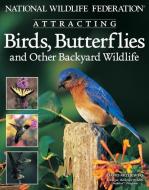 National Wildlife Federation Attracting Birds, Butterflies: And Other Backyard Wildlife di David Mizejewski edito da CREATIVE HOMEOWNER PR