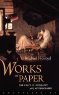 Works on Paper di Michael Holroyd edito da COUNTERPOINT PR
