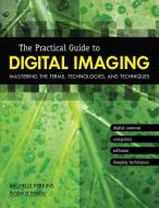 The Practical Guide to Digital Imaging: Mastering the Terms, Technologies, and Techniques di Michelle Perkins edito da AMHERST MEDIA