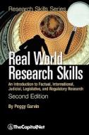 Real World Research Skills, Second Edition: An Introduction to Factual, International, Judicial, Legislative, and Regula di Peggy Garvin edito da THECAPITOL.NET