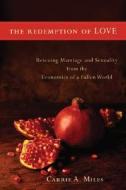 The Redemption of Love: Rescuing Marriage and Sexuality from the Economics of a Fallen World di Carrie A. Miles edito da Brazos Press
