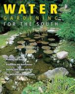 Water Gardening for the South di Teri Dunn edito da Cool Springs Press