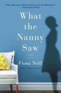 What the Nanny Saw di Fiona Neill edito da RIVERHEAD