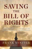 Saving the Bill of Rights: Exposing the Left's Campaign to Destroy American Exceptionalism di Frank Miniter edito da REGNERY PUB INC