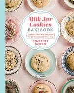 Milk Jar Cookies Bakebook: Cookie, Cakes, Pies, and More for Celebrations and Every Day di Courtney Cowan edito da WELCOME BOOKS