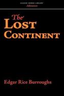 The Lost Continent di Edgar Rice Burroughs edito da CLASSIC BOOKS LIB