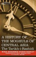 A History of the Moghuls of Central Asia di Mirza Muhammad Haidar Dughlt, Mirza Muhammad Dughlat edito da Cosimo Classics