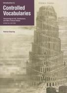 Introduction to Controlled Vocabularies - Terminology For Art, Architecture, and Other Cultural Works, Updated Edition di Patricia Harping, Murtha Baca edito da Getty Trust Publications