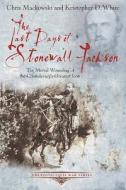 The Last Days of Stonewall Jackson di Chris Mackowski edito da Savas Beatie