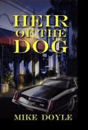 Heir Of The Dog di Mike Doyle edito da Peppertree Press