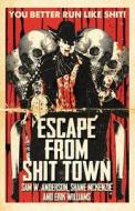 Escape From Shit Town di Sam W Anderson, Erik Williams, Shane McKenzie edito da Deadite Press
