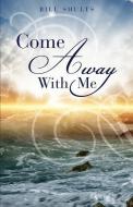 Come Away with Me di Bill Shults edito da XULON PR