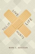 Live Life Till It Hurts di Mark C. Adkisson edito da Tate Publishing Company