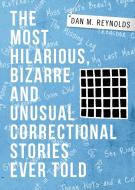 THE MOST HILARIOUS, BIZARRE AND UNUSUAL CORRECTIONAL STORIES EVER TOLD di Dan M. Reynolds edito da Total Publishing And Media