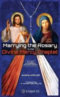 Marrying the Rosary to the Divine Mercy Chaplet di Shane Kapler edito da Proving Press