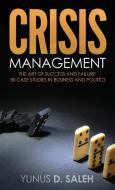 Crisis Management: The Art of Success & Failure di Yunus D. Saleh edito da MILL CITY PR
