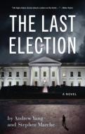 The Last Election di Andrew Yang, Stephen Marche edito da AKASHIC BOOKS