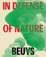 Joseph Beuys: In Defense of Nature di Joseph Beuys edito da Delmonico Books