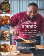 Southern Inspired: More Than 100 Delicious Dishes from My American Table to Yours di Jernard A. Wells edito da BENBELLA BOOKS