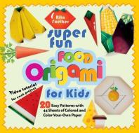 Super Fun Food Origami for Kids: 20 Easy Patterns with 44 Sheets of Colored and Color Your Own Paper di Mila Bertinetti Montevecchi edito da FOX CHAPEL PUB CO INC