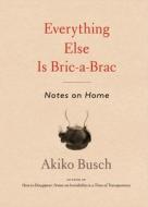 Everything Else is Bric-a-brac di Akiko Busch edito da Abrams & Chronicle Books