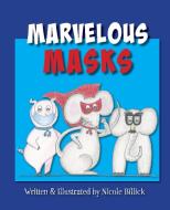 Marvelous Masks di NICOLE J BILLICK edito da Lightning Source Uk Ltd