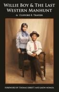 Willie Boy & The Last Western Manhunt di Clifford E. Trafzer edito da LIGHTNING SOURCE INC