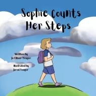 Sophie Counts Her Steps di Oliver-Yeager Jo Oliver-Yeager edito da Joanne Oliver-yeager