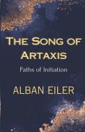 The Song of Artaxis: Paths of Initiation di Alban Eiler edito da CANADIAN MUSEUM OF CIVILIZATIO