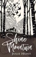 Shine Mountain di Julie Hunt edito da ALLEN & UNWIN