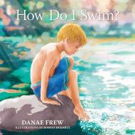 How Do I Swim? di Danae E. Frew edito da LIGHTNING SOURCE INC
