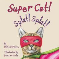 Super Cat! Splat! Splat! di Wilma Davidson edito da Pegasus Elliot Mackenzie Publishers