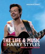 The Life and Music of Harry Styles di Malcolm Croft edito da MORTIMER