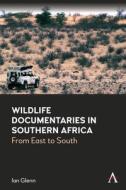 Wildlife Documentaries In Southern Africa di Ian Glenn edito da Anthem Press