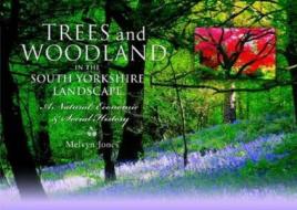 Trees And Woodland In The South Yorkshire Landscape di Melvyn Jones edito da Pen & Sword Books Ltd