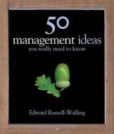50 Management Ideas You Really Need to Know di Edward Russell-Walling edito da Quercus Books