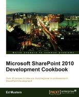 Microsoft Sharepoint 2010 Development Cookbook di Ed Musters edito da Packt Publishing