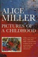 Pictures Of Childhood di Alice Miller edito da Little, Brown Book Group