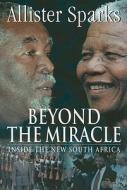 Beyond the Miracle: Inside the New South Africa di Allister Sparks edito da Jonathan Ball Publishers