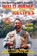 The Sporting Chef's Favorite Wild Game Recipes di Scott Leysath edito da Arrowhead Classics Publishing Company