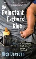 The Reluctant Father's Club di Nick Duerden edito da Short Books Ltd
