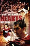 Hearts' Greatest Games di Mike Smith edito da Pitch Publishing Ltd