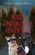 Max's Undercover Adventure di Wendy Leighton-Porter edito da Mauve Square Publishing