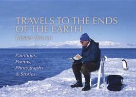 Travels To The Ends Of The Earth di Kester Brown edito da Brolga Publishing Pty Ltd