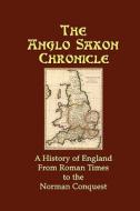 The Anglo Saxon Chronicle: A History of England from Roman Times to the Norman Conquest di Anglo-Saxon Chronicle English, Anonymous edito da RED & BLACK PUBL